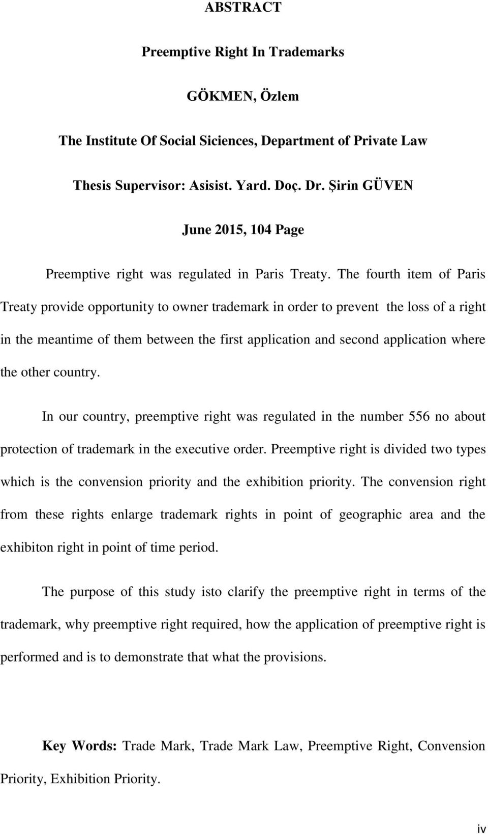 The fourth item of Paris Treaty provide opportunity to owner trademark in order to prevent the loss of a right in the meantime of them between the first application and second application where the