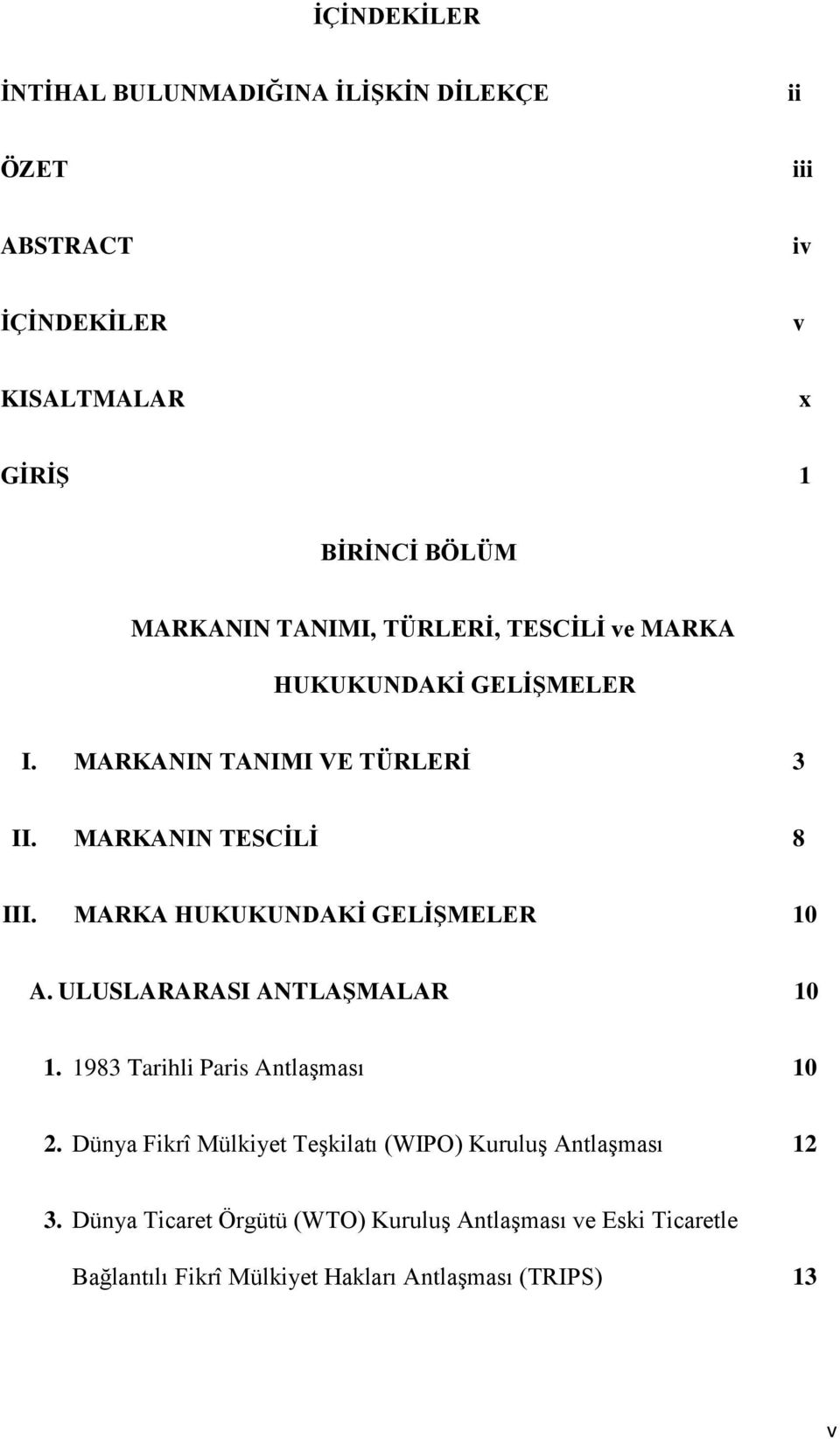 MARKA HUKUKUNDAKĠ GELĠġMELER 10 A. ULUSLARARASI ANTLAġMALAR 10 1. 1983 Tarihli Paris AntlaĢması 10 2.