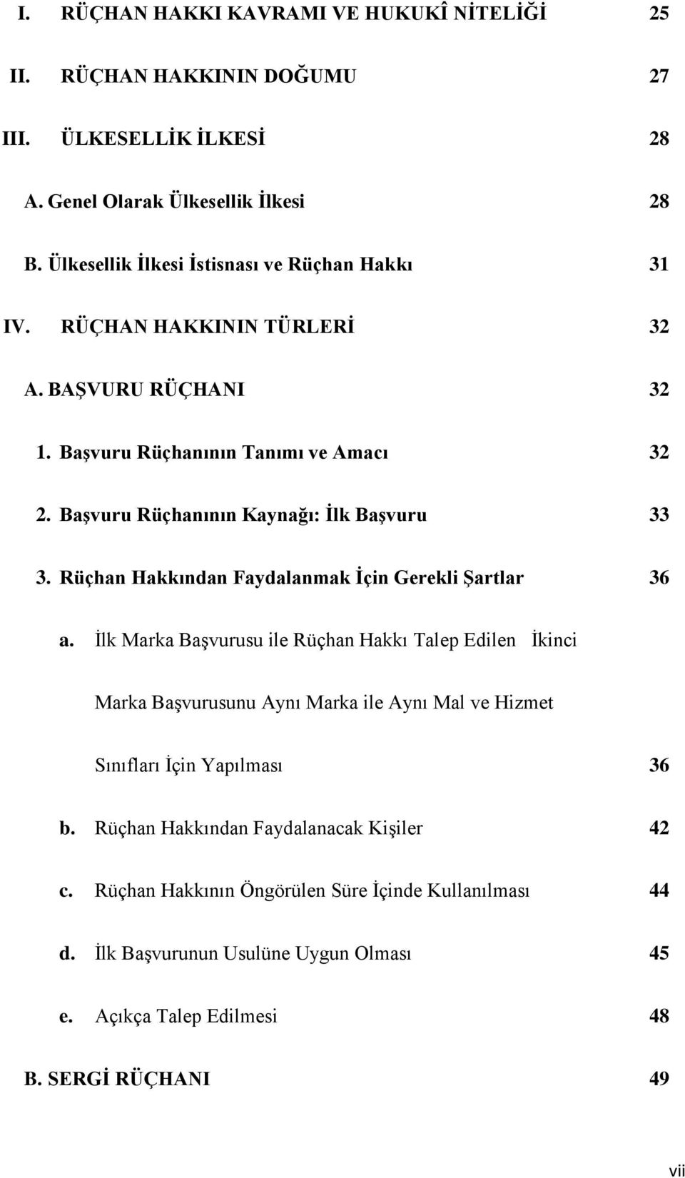 BaĢvuru Rüçhanının Kaynağı: Ġlk BaĢvuru 33 3. Rüçhan Hakkından Faydalanmak Ġçin Gerekli ġartlar 36 a.