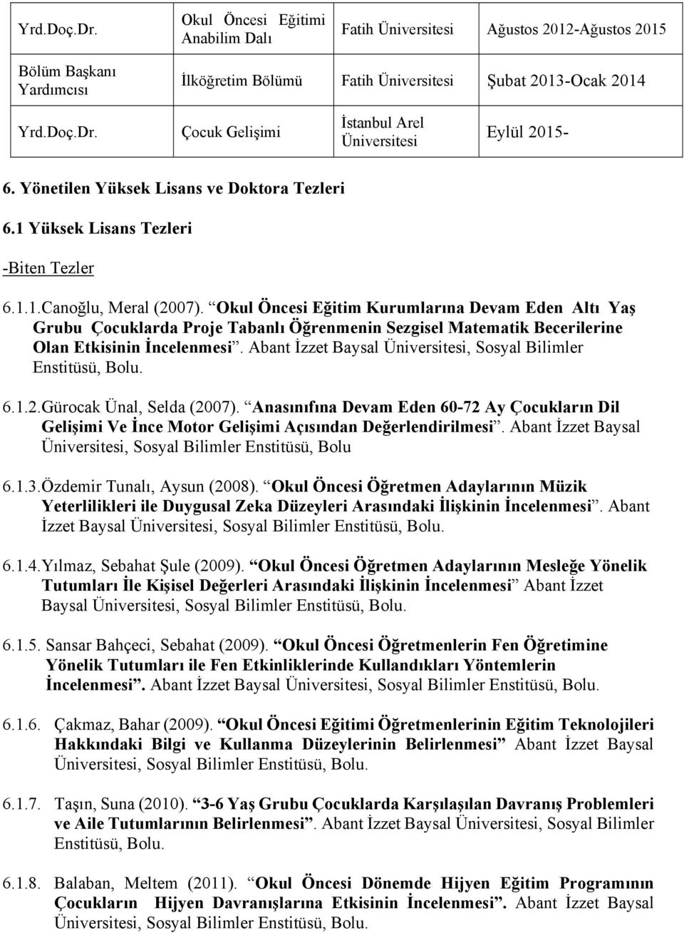 Okul Öncesi Eğitim Kurumlarına Devam Eden Altı Yaş Grubu Çocuklarda Proje Tabanlı Öğrenmenin Sezgisel Matematik Becerilerine Olan Etkisinin İncelenmesi.