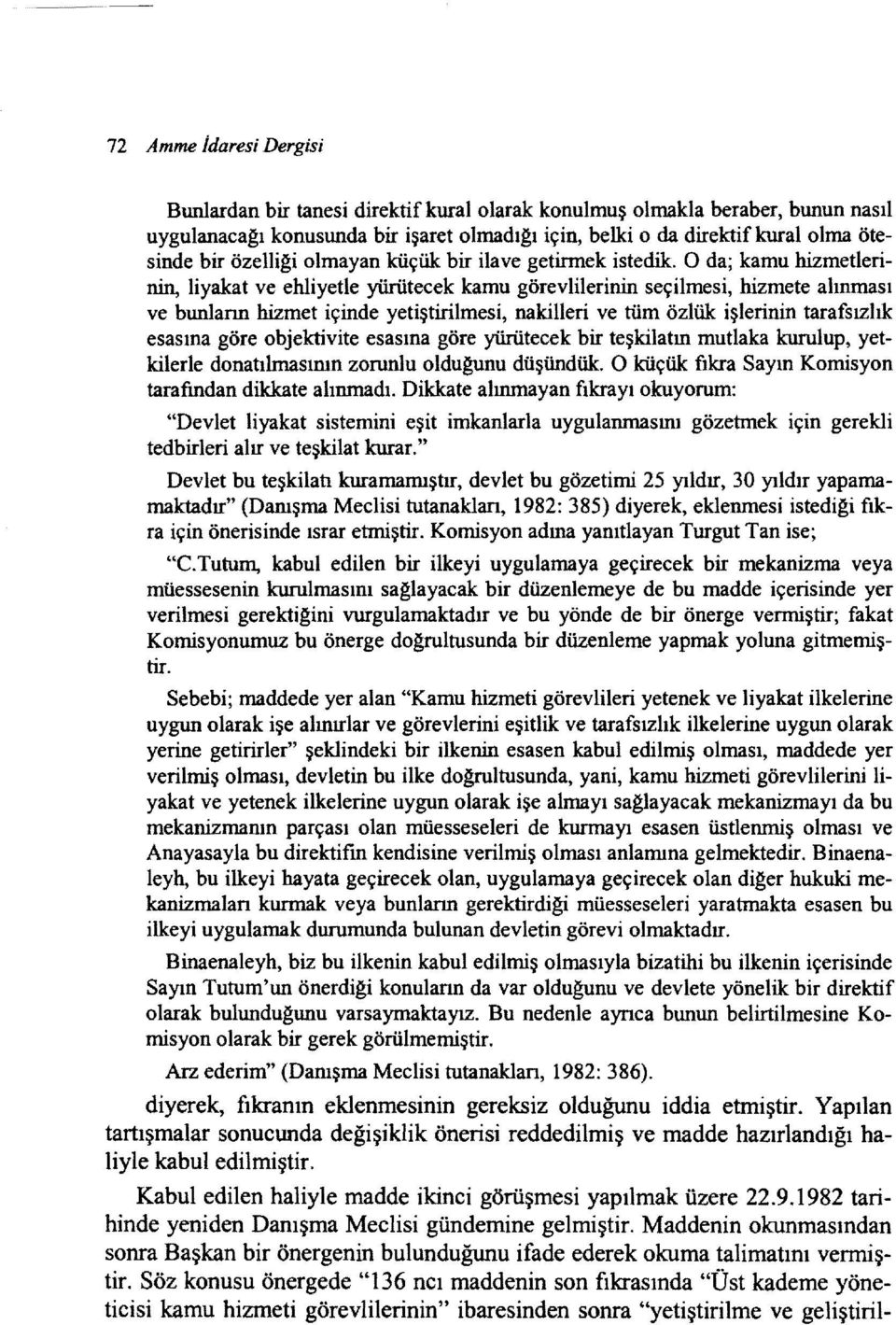 O da; kamu hizmetlerinin, liyakat ve ehliyetle yürütecek kamu görevlilerinin seçilmesi, hizmete alınması ve bunlann hizmet içinde yetiştirilmesi, nakilleri ve tüm özlük işlerinin tarafsızlık esasına