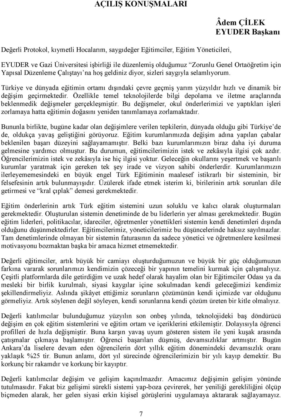 Türkiye ve dünyada eğitimin ortamı dışındaki çevre geçmiş yarım yüzyıldır hızlı ve dinamik bir değişim geçirmektedir.