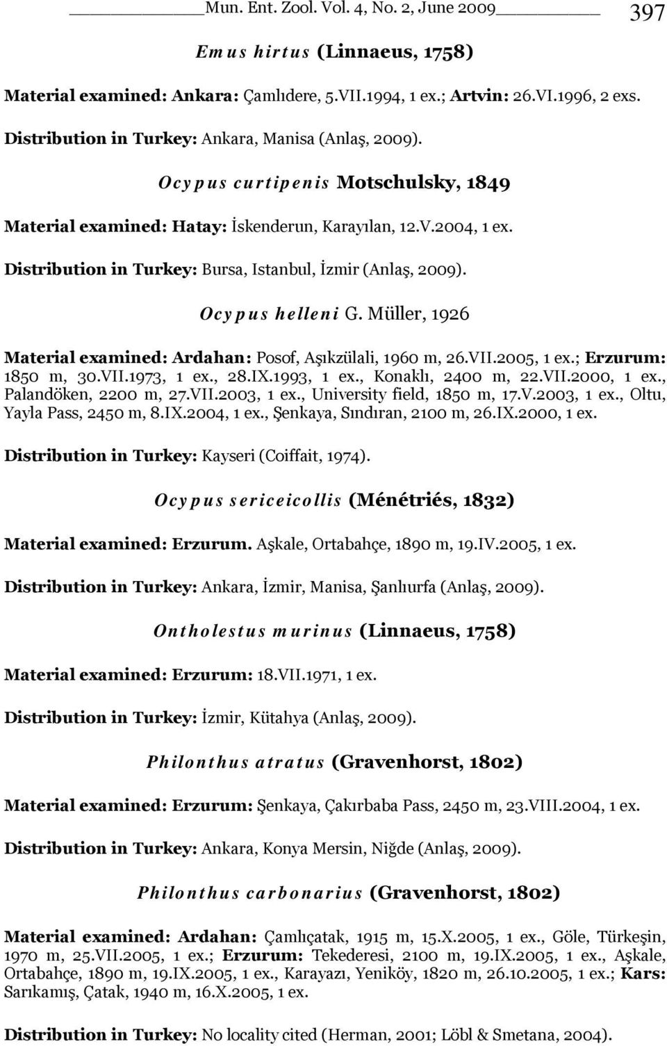 Distribution in Turkey: Bursa, Istanbul, İzmir (Anlaş, 2009). Ocypus helleni G. Müller, 1926 Material examined: Ardahan: Posof, Aşıkzülali, 1960 m, 26.VII.2005, 1 ex.; Erzurum: 1850 m, 30.VII.1973, 1 ex.