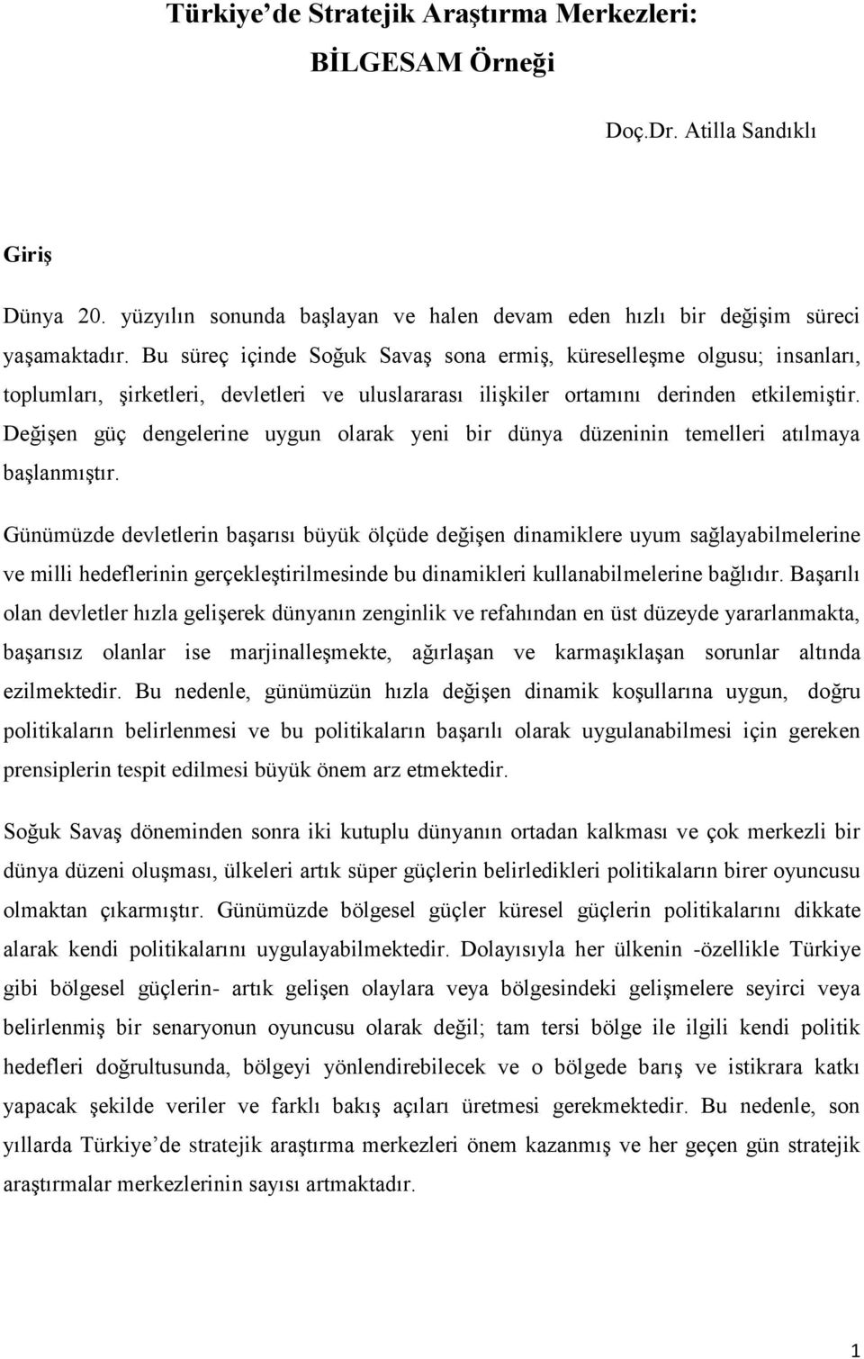 Değişen güç dengelerine uygun olarak yeni bir dünya düzeninin temelleri atılmaya başlanmıştır.