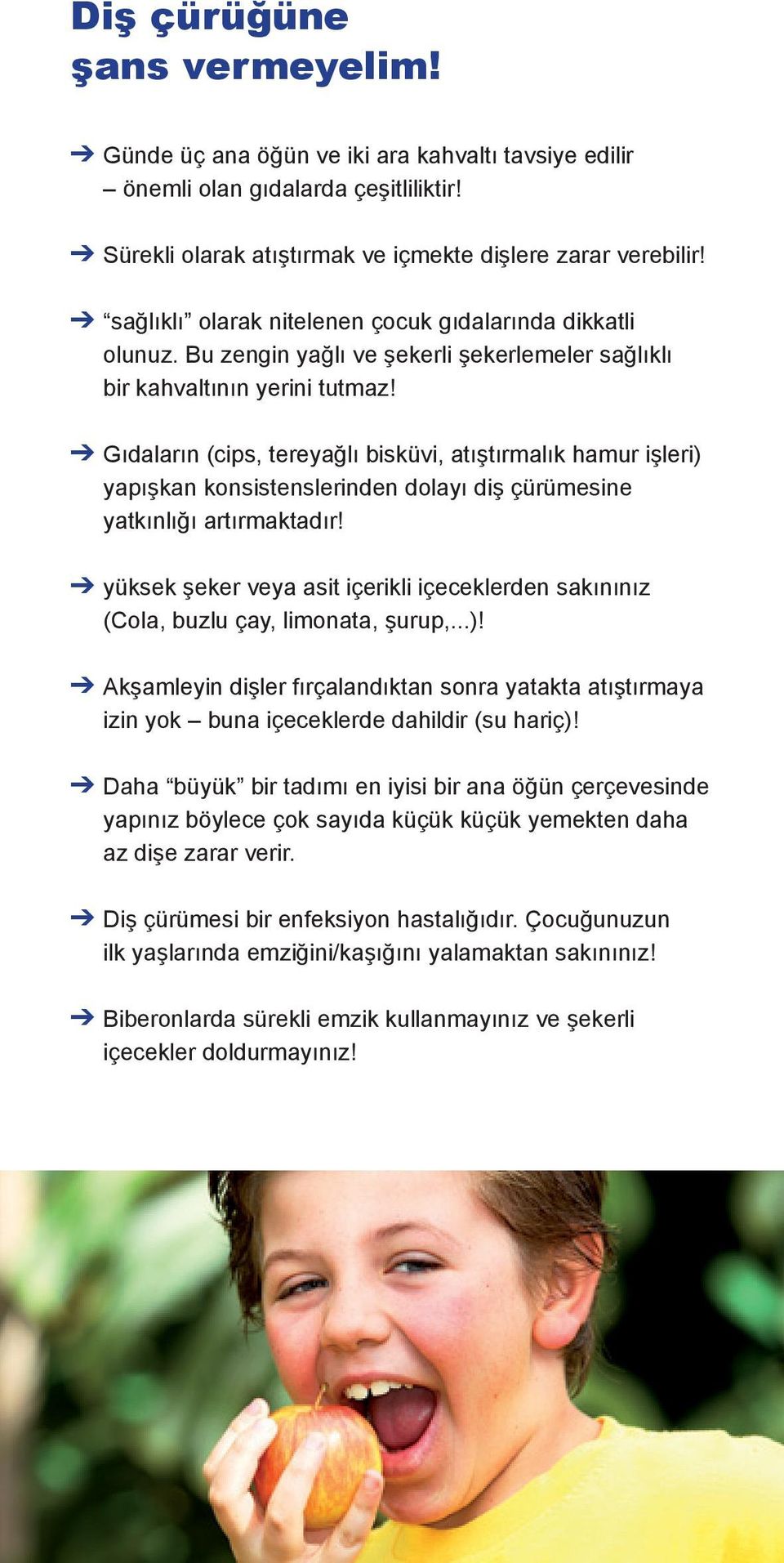 Gıdaların (cips, tereyağlı bisküvi, atıştırmalık hamur işleri) yapışkan konsistenslerinden dolayı diş çürümesine yatkınlığı artırmaktadır!