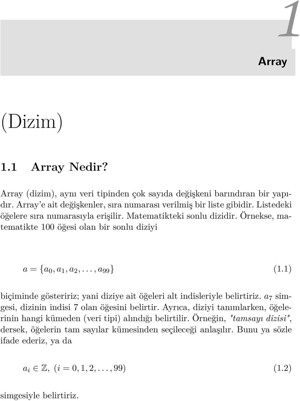 1) biçiminde gösteririz; yani diziye ait öğeleri alt indisleriyle belirtiriz. a 7 simgesi, dizinin indisi 7 olan öğesini belirtir.