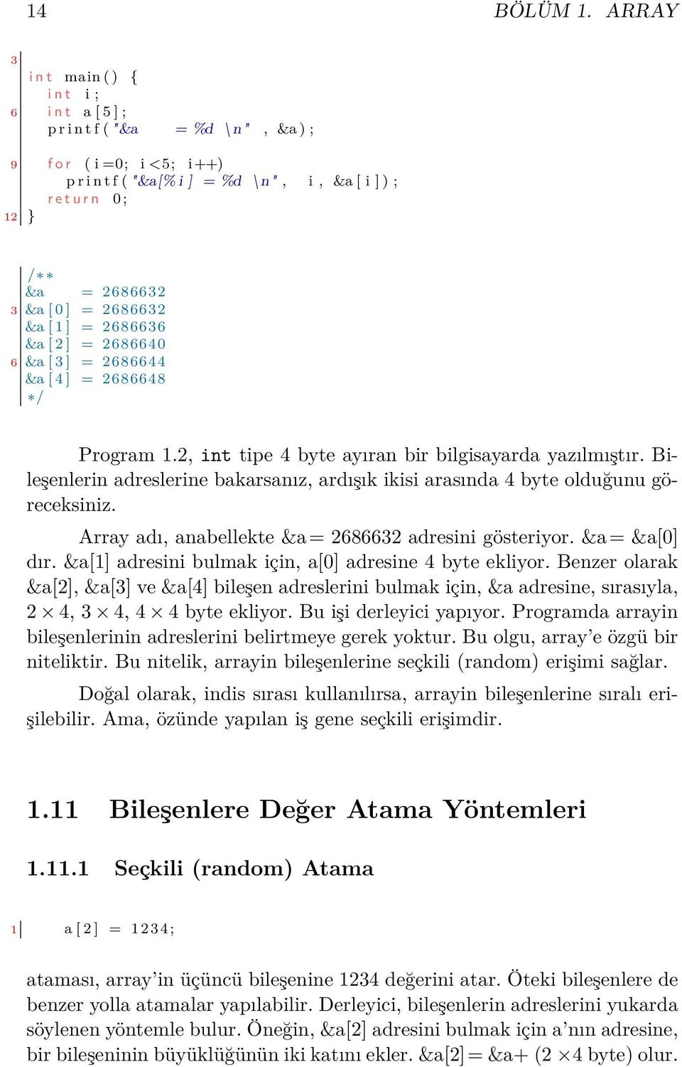 2686632 3 &a [ 0 ] = 2686632 &a [ 1 ] = 2686636 &a [ 2 ] = 2686640 6 &a [ 3 ] = 2686644 &a [ 4 ] = 2686648 / Program 1.2, int tipe 4 byte ayıran bir bilgisayarda yazılmıştır.