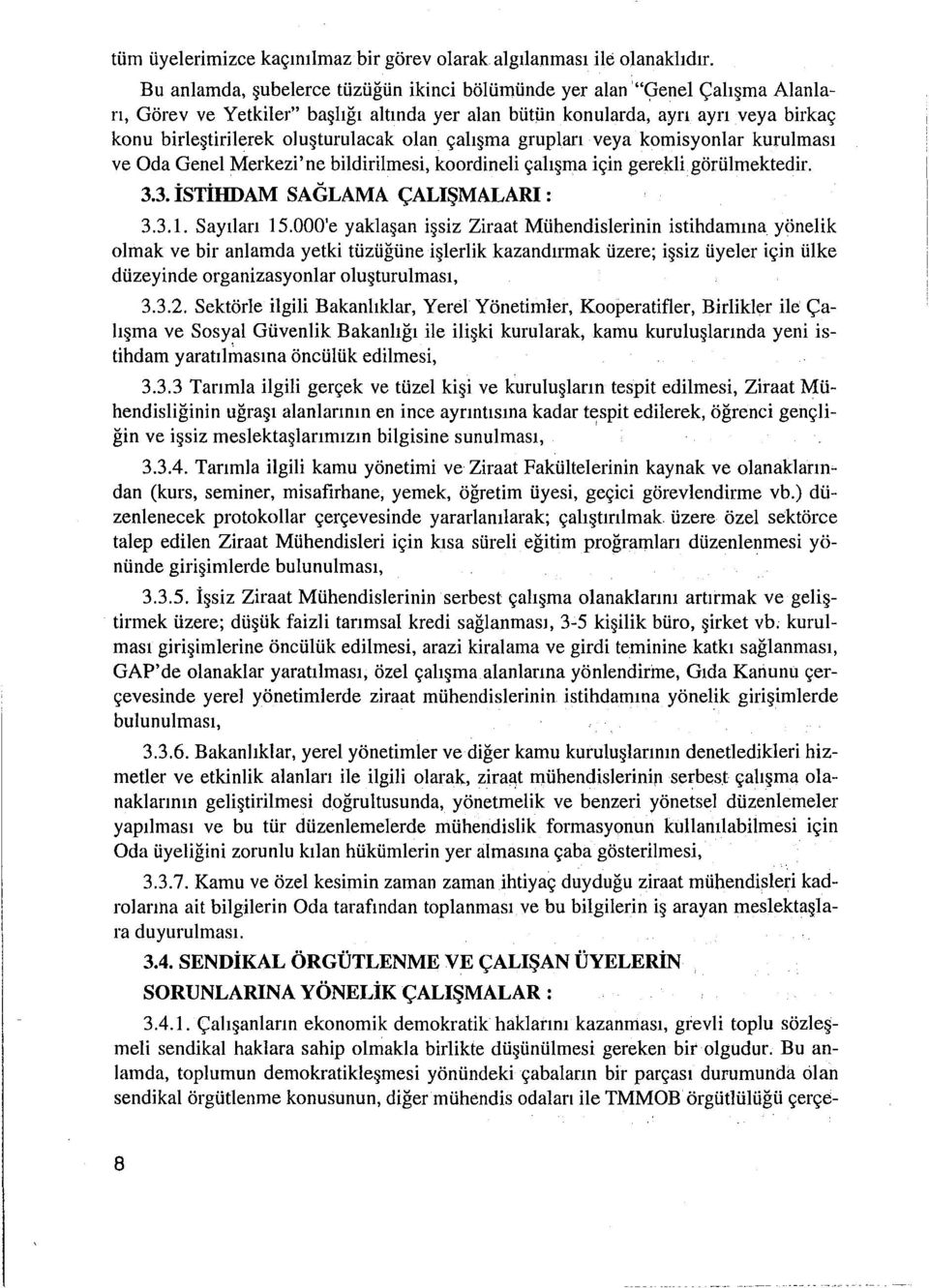 olan çalışma grupları veya komisyonlar kurulması ve Oda Genel Merkezi'ne bildirilmesi, koordineli çalışma için gerekli görülmektedir. 3.3. İSTİliDAM SAGLAMA ÇALIŞMALARI : 3.3.1. Sayıları 15.