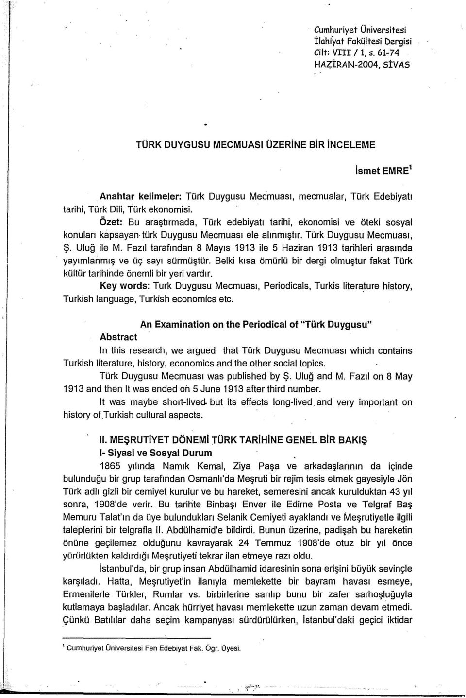 Özet: Bu araştırmada, Türk edebiyatı tarihi, ekonomisi ve öteki sosyal konuları kapsayan türk Duygusu Mecmuası ele alınmıştır. Türk Duygusu Mecmuası, Ş. Uluğ ile M.