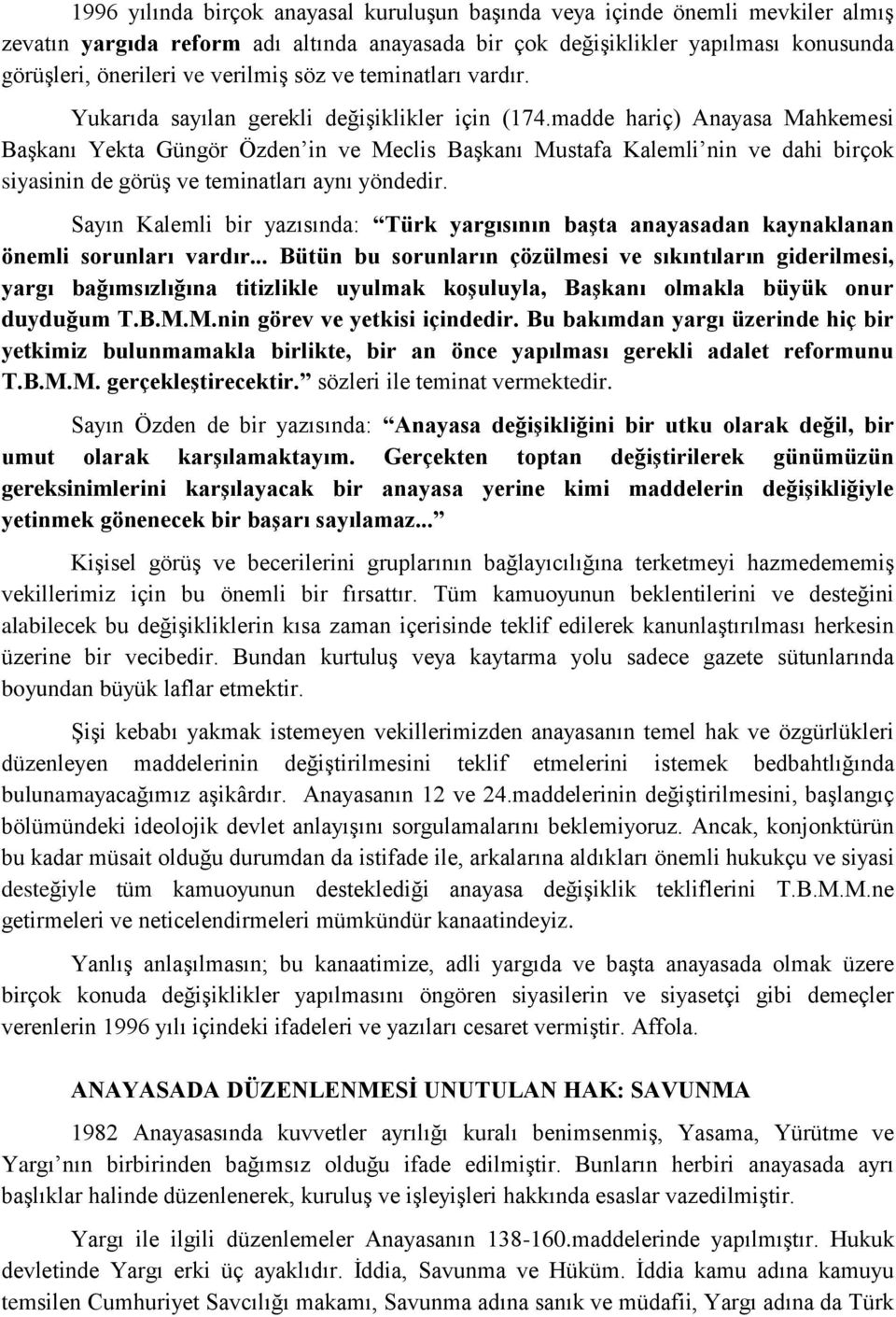 madde hariç) Anayasa Mahkemesi Başkanı Yekta Güngör Özden in ve Meclis Başkanı Mustafa Kalemli nin ve dahi birçok siyasinin de görüş ve teminatları aynı yöndedir.