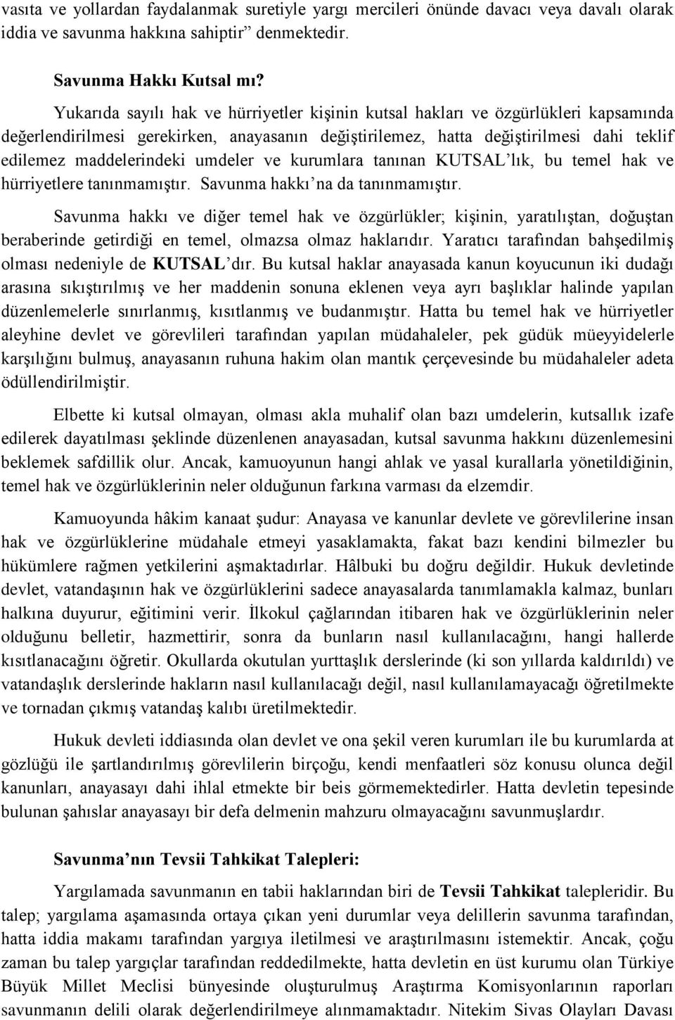 umdeler ve kurumlara tanınan KUTSAL lık, bu temel hak ve hürriyetlere tanınmamıştır. Savunma hakkı na da tanınmamıştır.