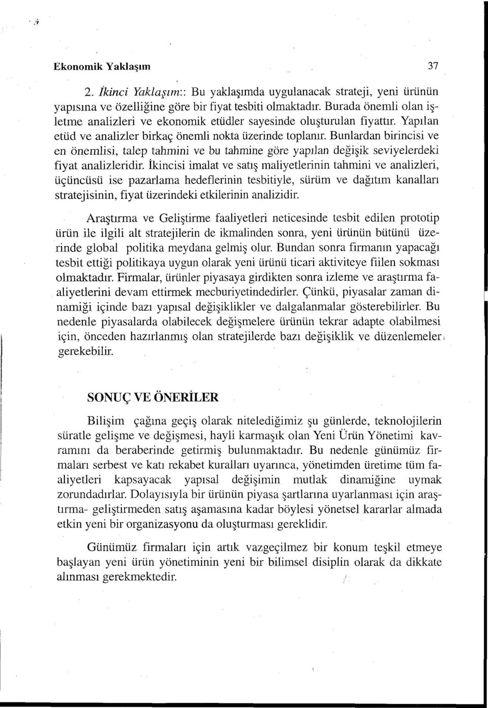 Bunlardan birincisi ve en önemlisi, talep tahmini ve bu tahmine göre yapılan değişik seviyelerdeki fiyat analizleridir.