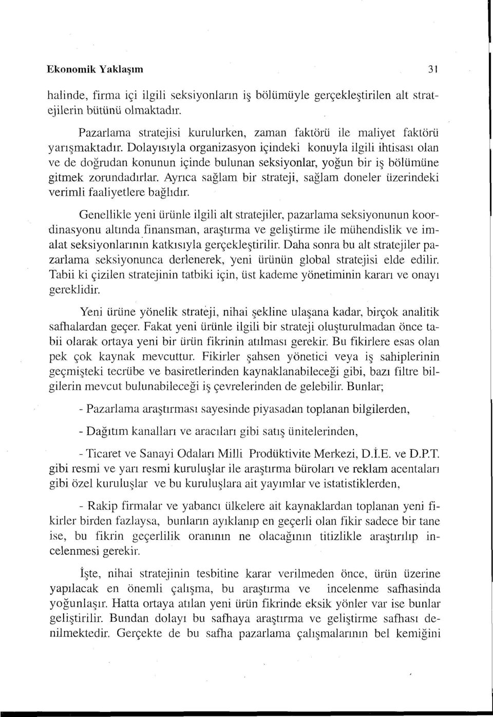 Dolayısıyla organizasyon içindeki konuyla ilgili ihtisası olan ve de doğrudan konunun içinde bulunan seksiyonlar, yoğun bir iş bölümüne gitmek zorundadırlar.