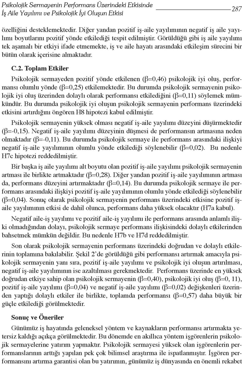 Görüldüğü gibi iş aile yayılımı tek aşamalı bir etkiyi ifade etmemekte, iş ve aile hayatı arasındaki etkileşim sürecini bir bütün olarak içerisine almaktadır. C.2.