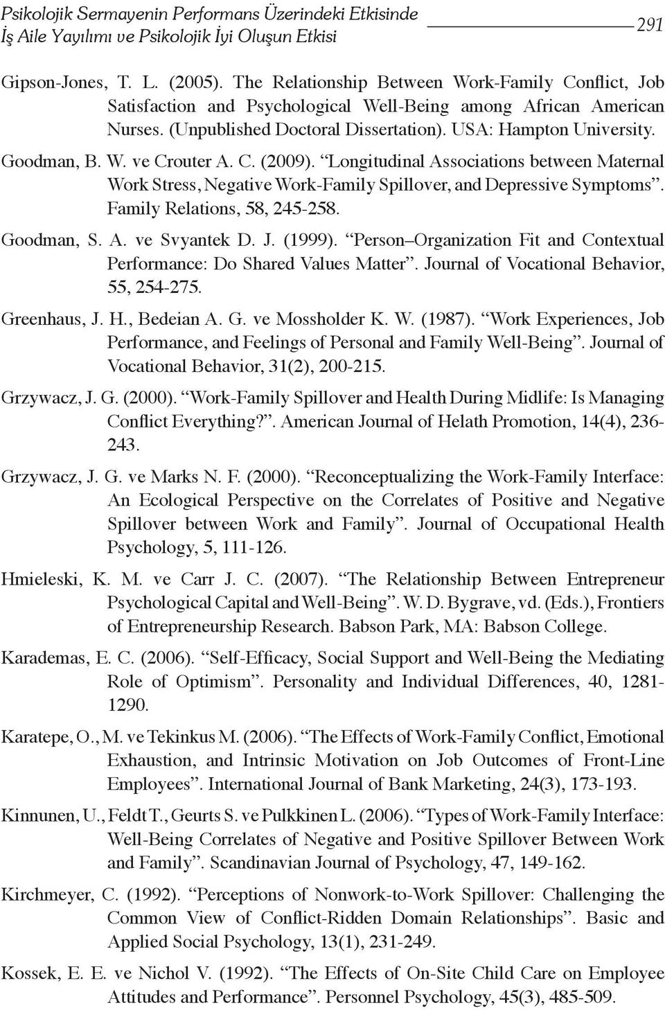C. (2009). Longitudinal Associations between Maternal Work Stress, Negative Work-Family Spillover, and Depressive Symptoms. Family Relations, 58, 245-258. Goodman, S. A. ve Svyantek D. J. (1999).