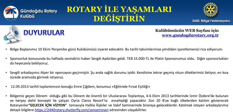 Sevgili arkadaşımız Alper bir opersayon geçirmiştir. Şu anda sağlık durumu iyidir. Kendisine tekrar geçmiş olsun dileklerimizi iletiyor, en kısa sürede aramızda görmek istiyoruz. 12.09.