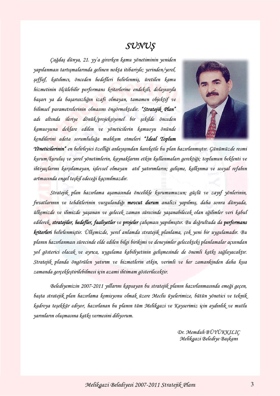 performans kriterlerine endeksli, dolayısıyla başarı ya da başarısızlığın izafi olmayan, tamamen objektif ve bilimsel parametrelerinin olmasını öngörmektedir.