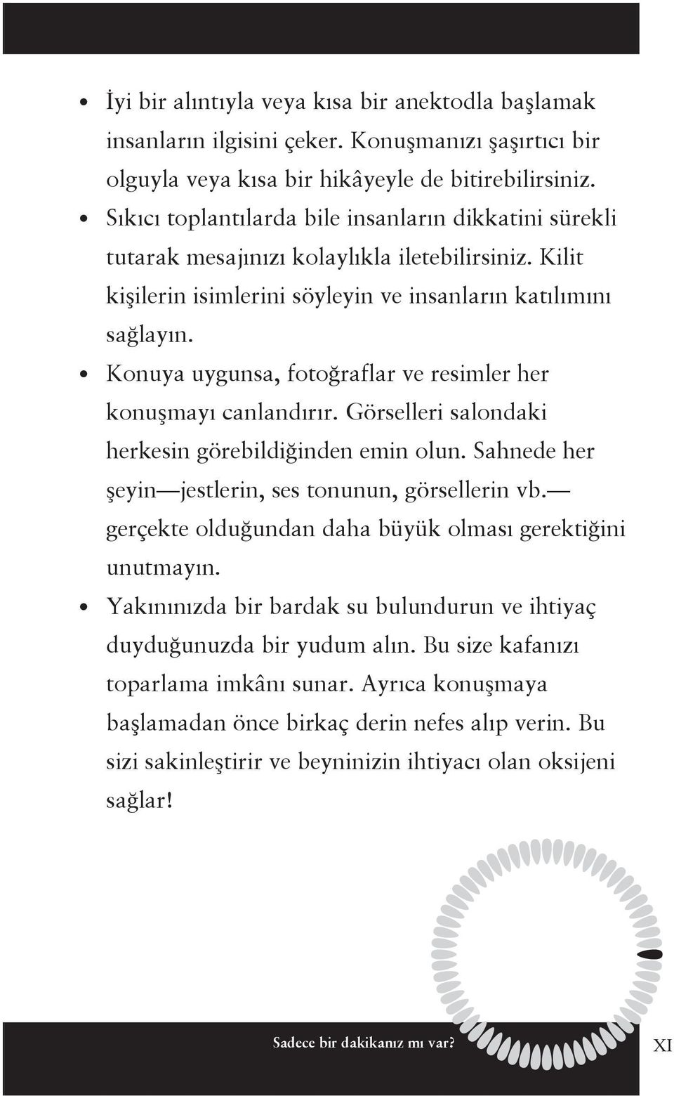 Konuya uygunsa, fotoğraflar ve resimler her konuşmayı canlandırır. Görselleri salondaki herkesin görebildiğinden emin olun. Sahnede her şeyin jestlerin, ses tonunun, görsellerin vb.