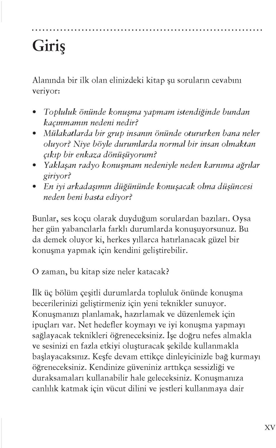 Yaklaşan radyo konuşmam nedeniyle neden karnıma ağrılar giriyor? En iyi arkadaşımın düğününde konuşacak olma düşüncesi neden beni hasta ediyor? Bunlar, ses koçu olarak duyduğum sorulardan bazıları.