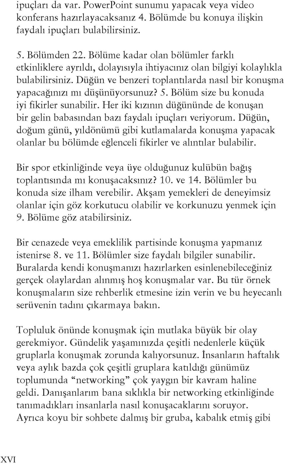 5. Bölüm size bu konuda iyi fikirler sunabilir. Her iki kızının düğününde de konuşan bir gelin babasından bazı faydalı ipuçları veriyorum.