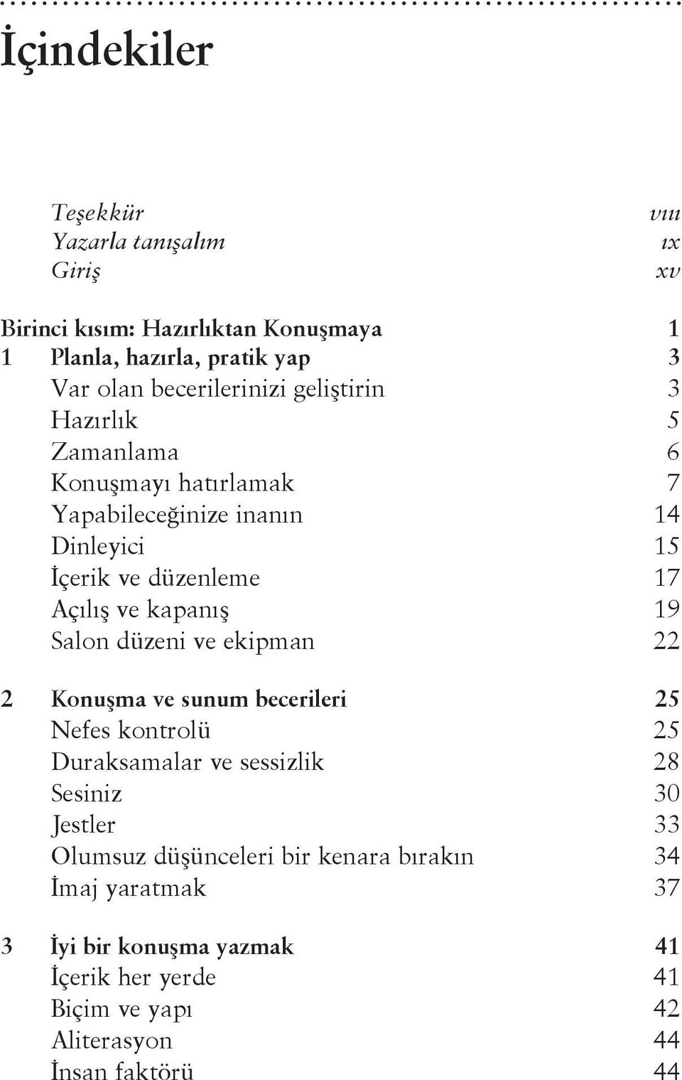 ve kapanış 19 Salon düzeni ve ekipman 22 2 Konuşma ve sunum becerileri 25 Nefes kontrolü 25 Duraksamalar ve sessizlik 28 Sesiniz 30 Jestler 33