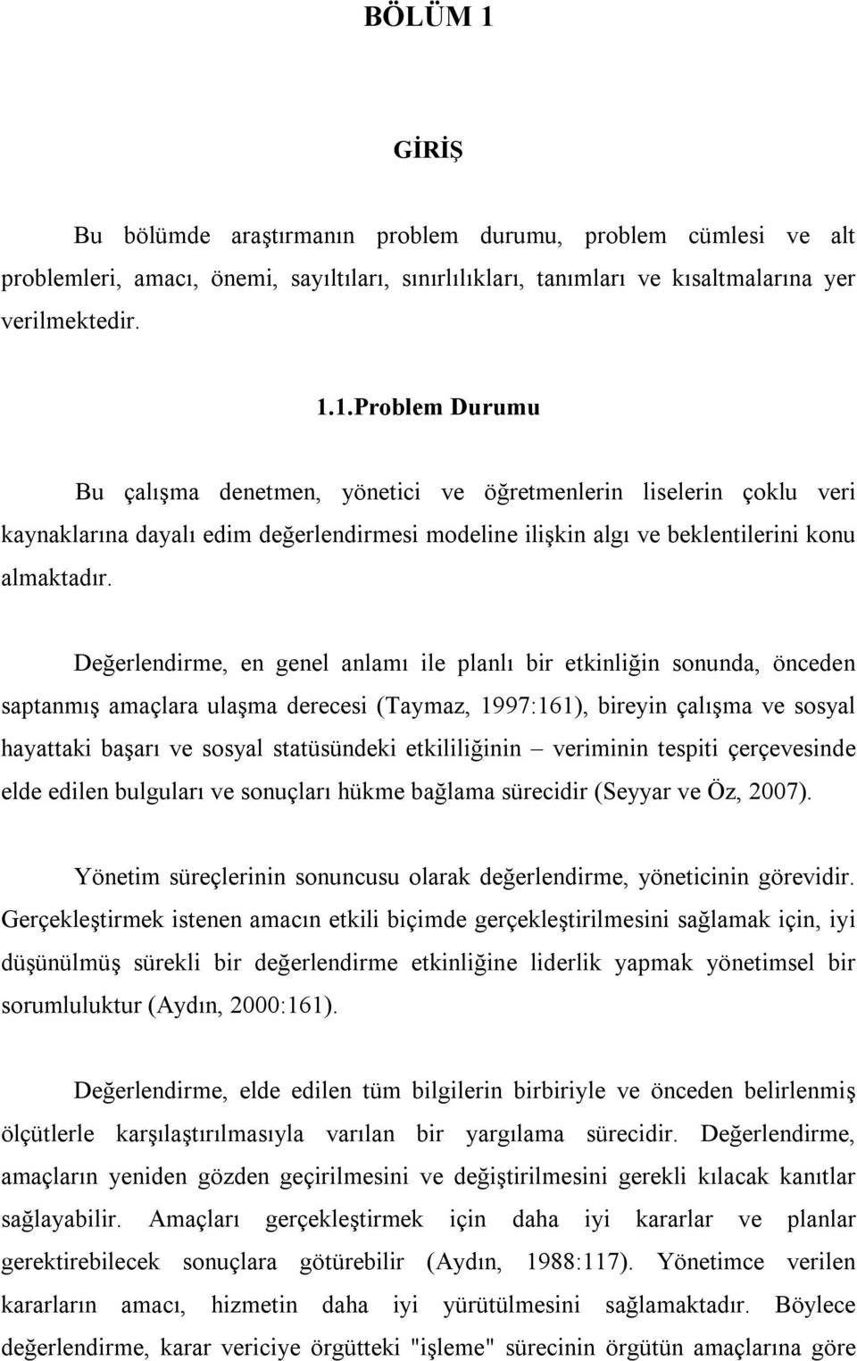 etkililiğinin veriminin tespiti çerçevesinde elde edilen bulguları ve sonuçları hükme bağlama sürecidir (Seyyar ve Öz, 2007).