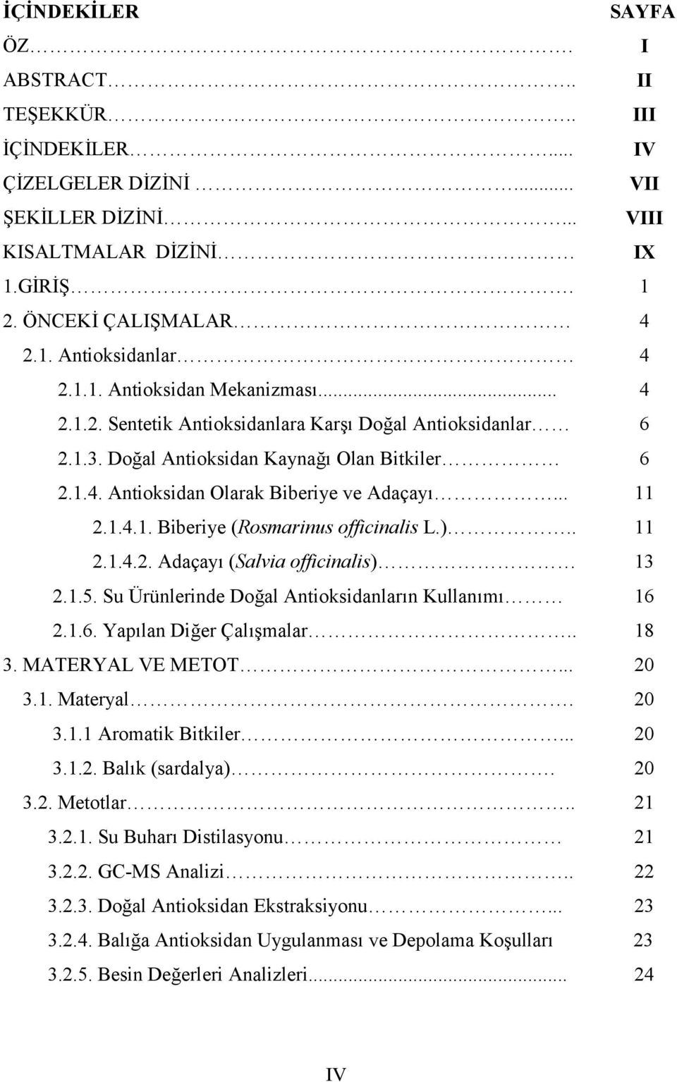 ).. 11 2.1.4.2. Adaçayı (Salvia officinalis) 13 2.1.5. Su Ürünlerinde Doğal Antioksidanların Kullanımı 16 2.1.6. Yapılan Diğer Çalışmalar.. 18 3. MATERYAL VE METOT... 20 3.1. Materyal. 20 3.1.1 Aromatik Bitkiler.