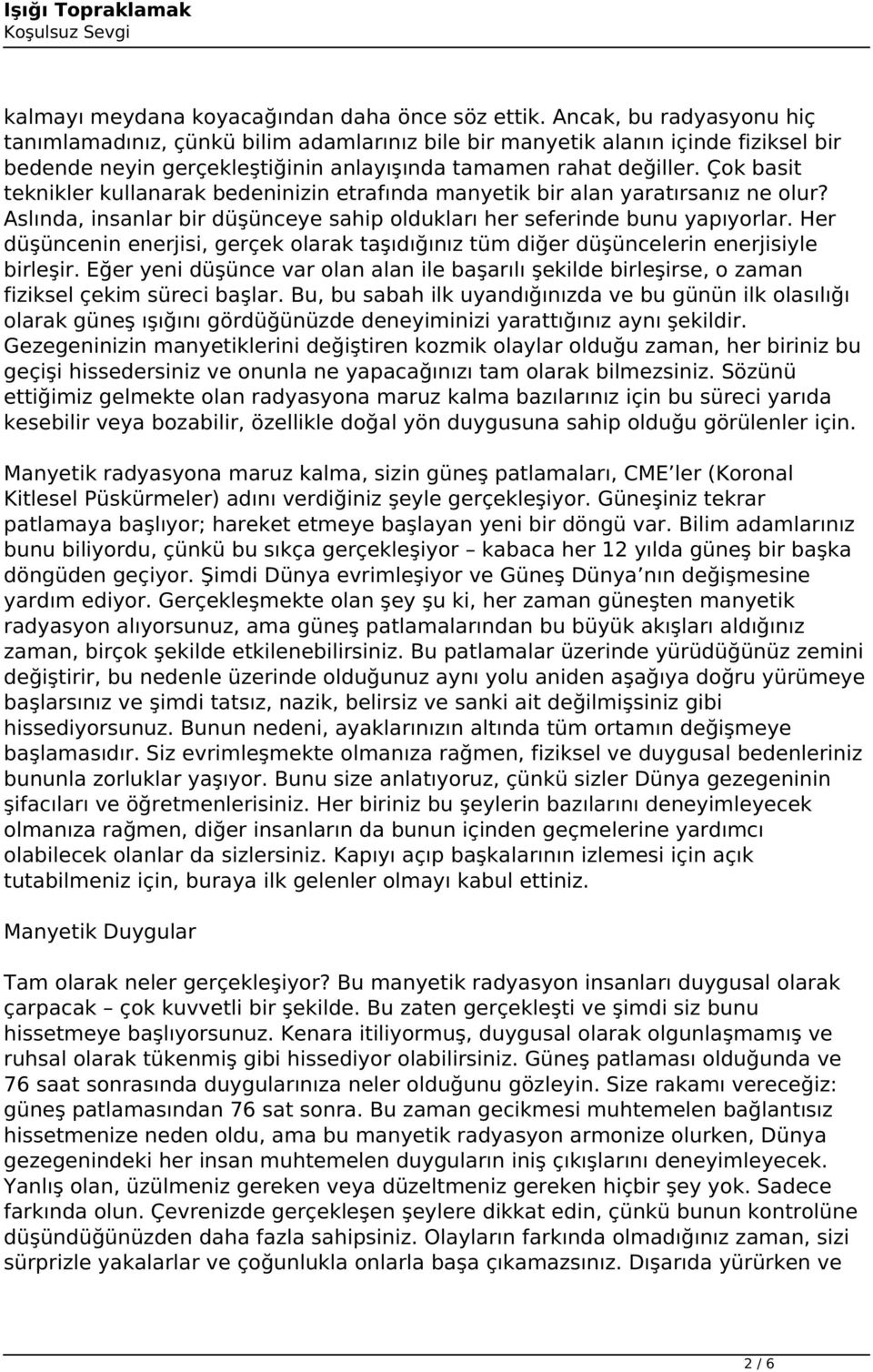 Çok basit teknikler kullanarak bedeninizin etrafında manyetik bir alan yaratırsanız ne olur? Aslında, insanlar bir düşünceye sahip oldukları her seferinde bunu yapıyorlar.