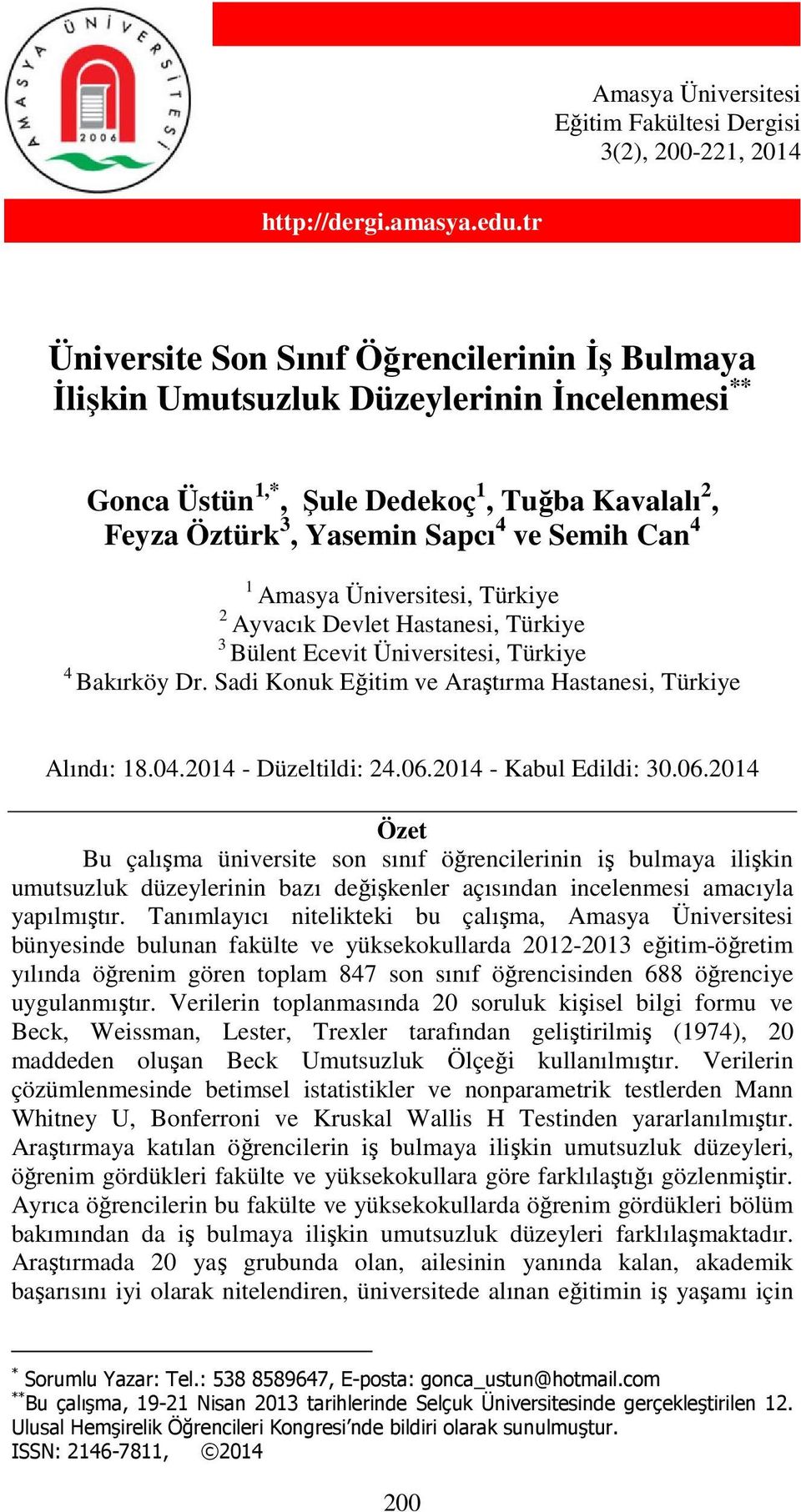 Amasya Üniversitesi, Türkiye 2 Ayvacık Devlet Hastanesi, Türkiye 3 Bülent Ecevit Üniversitesi, Türkiye 4 Bakırköy Dr. Sadi Konuk Eğitim ve Araştırma Hastanesi, Türkiye Alındı: 18.04.