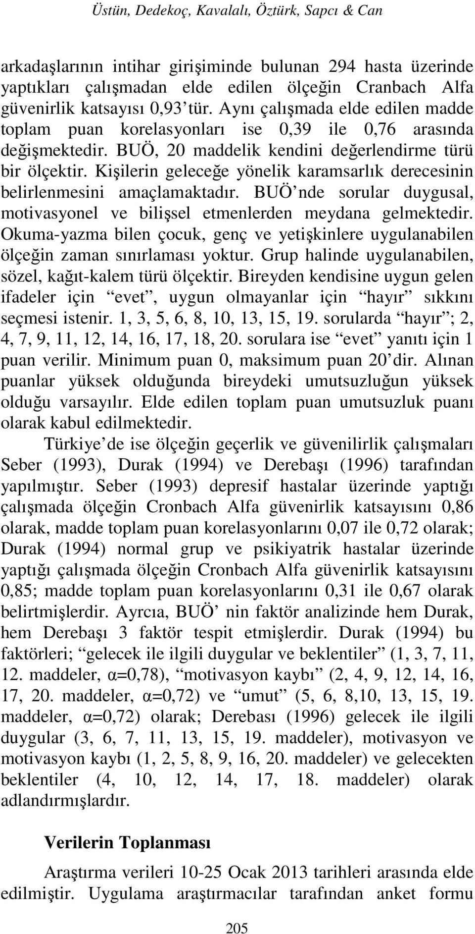 Kişilerin geleceğe yönelik karamsarlık derecesinin belirlenmesini amaçlamaktadır. BUÖ nde sorular duygusal, motivasyonel ve bilişsel etmenlerden meydana gelmektedir.