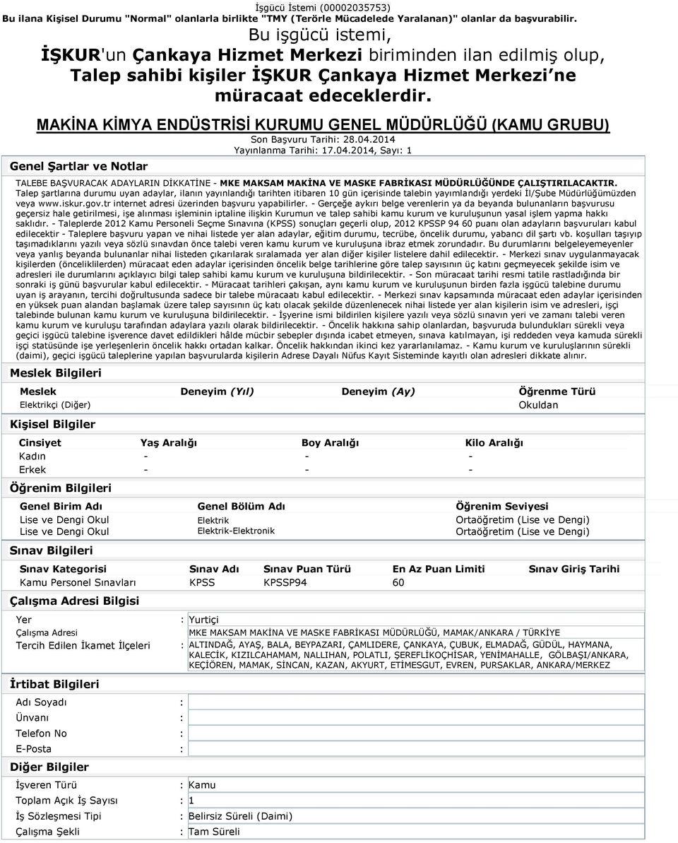 Talep şartlarına durumu uyan adaylar, ilanın yayınlandığı tarihten itibaren 10 gün içerisinde talebin yayımlandığı yerdeki İl/Şube Müdürlüğümüzden veya www.iskur.gov.