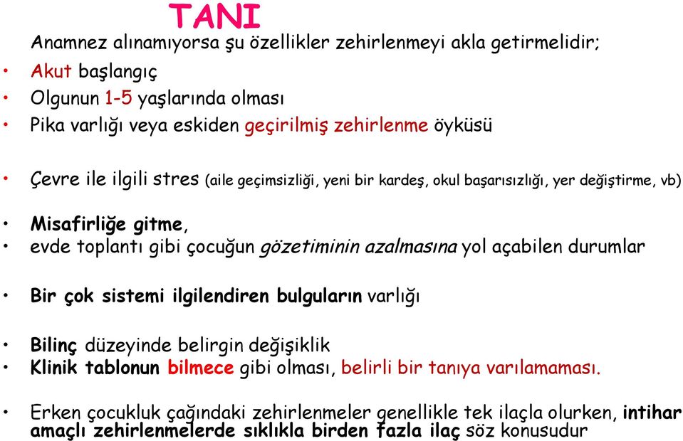 azalmasına yol açabilen durumlar Bir çok sistemi ilgilendiren bulguların varlığı Bilinç düzeyinde belirgin değişiklik Klinik tablonun bilmece gibi olması, belirli