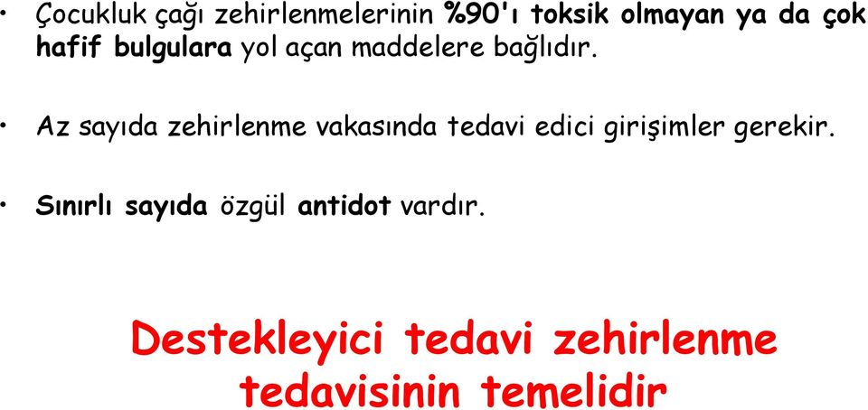 Az sayıda zehirlenme vakasında tedavi edici girişimler gerekir.