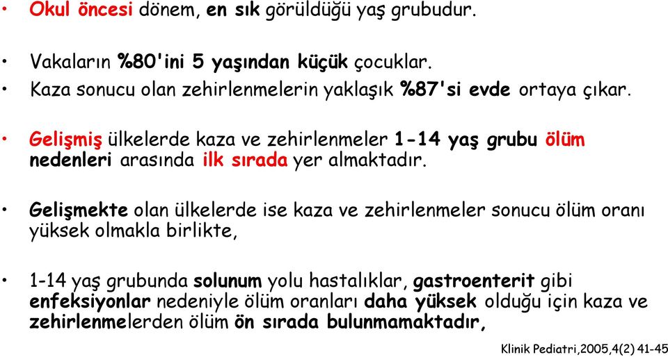 Gelişmiş ülkelerde kaza ve zehirlenmeler 1-14 yaş grubu ölüm nedenleri arasında ilk sırada yer almaktadır.