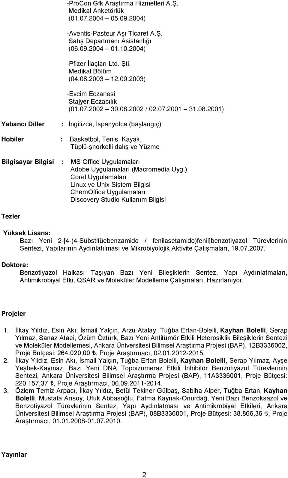 2003 12.09.2003) -Evcim Eczanesi Stajyer Eczacılık (01.07.2002 30.08.