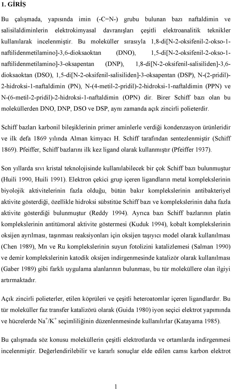 1,8-di[N-2-oksifenil-salisiliden]-3,6- dioksaoktan (DS), 1,5-di[N-2-oksifenil-salisiliden]-3-oksapentan (DSP), N-(2-pridil)- 2-hidroksi-1-naftaldimin (PN),