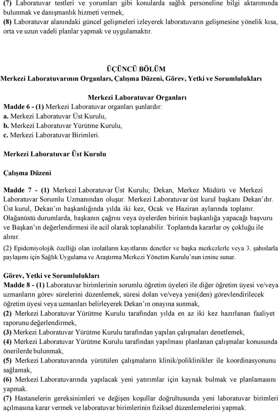 ÜÇÜNCÜ BÖLÜM Merkezi Laboratuvarının Organları, Çalışma Düzeni, Merkezi Laboratuvar Organları Madde 6 - (1) Merkezi Laboratuvar organları şunlardır: a. Merkezi Laboratuvar Üst Kurulu, b.