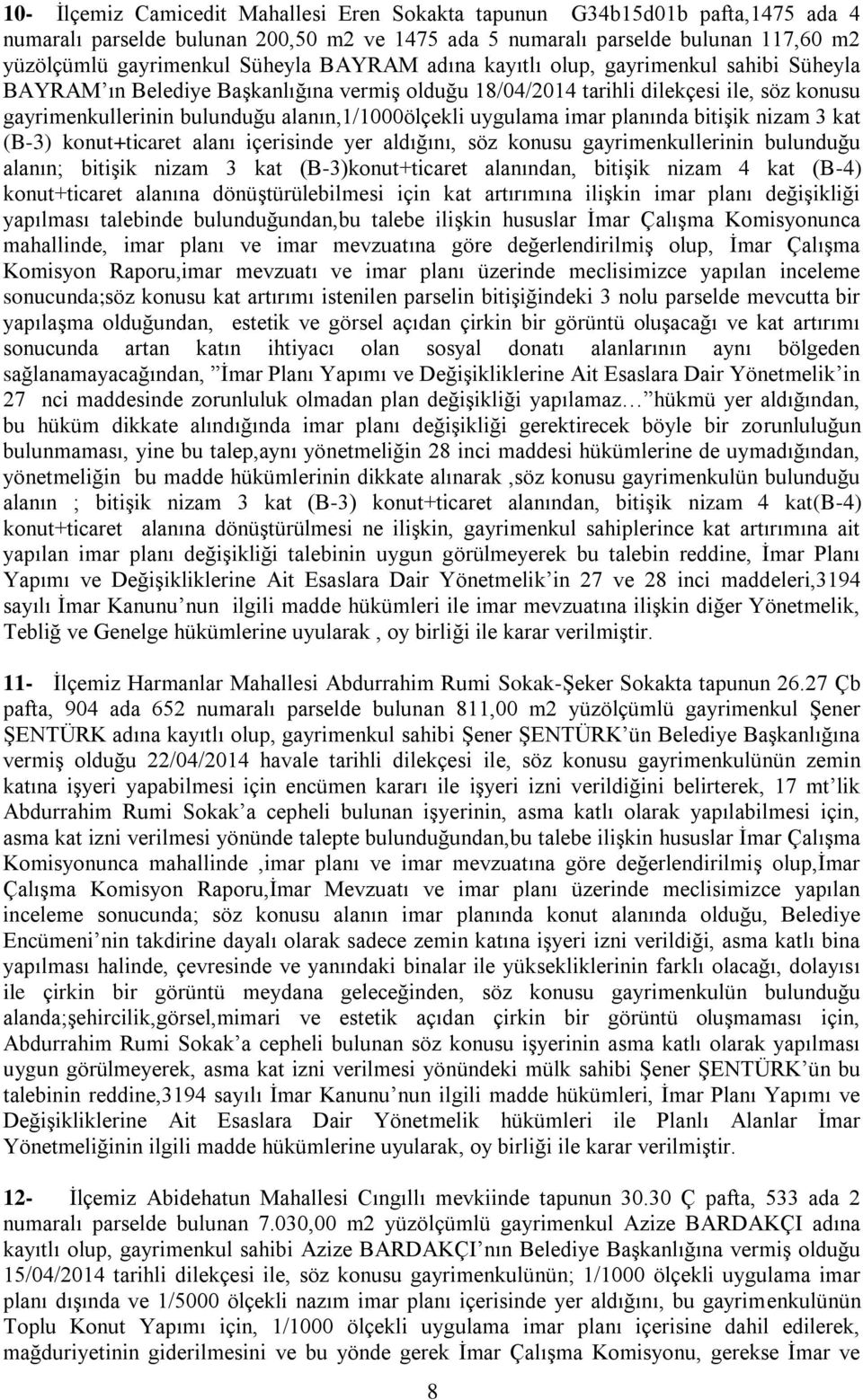 uygulama imar planında bitişik nizam 3 kat (B-3) konut+ticaret alanı içerisinde yer aldığını, söz konusu gayrimenkullerinin bulunduğu alanın; bitişik nizam 3 kat (B-3)konut+ticaret alanından, bitişik