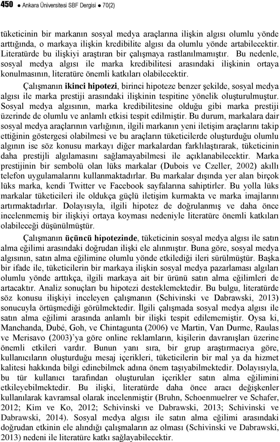 Bu nedenle, sosyal medya algısı ile marka kredibilitesi arasındaki ilişkinin ortaya konulmasının, literatüre önemli katkıları olabilecektir.