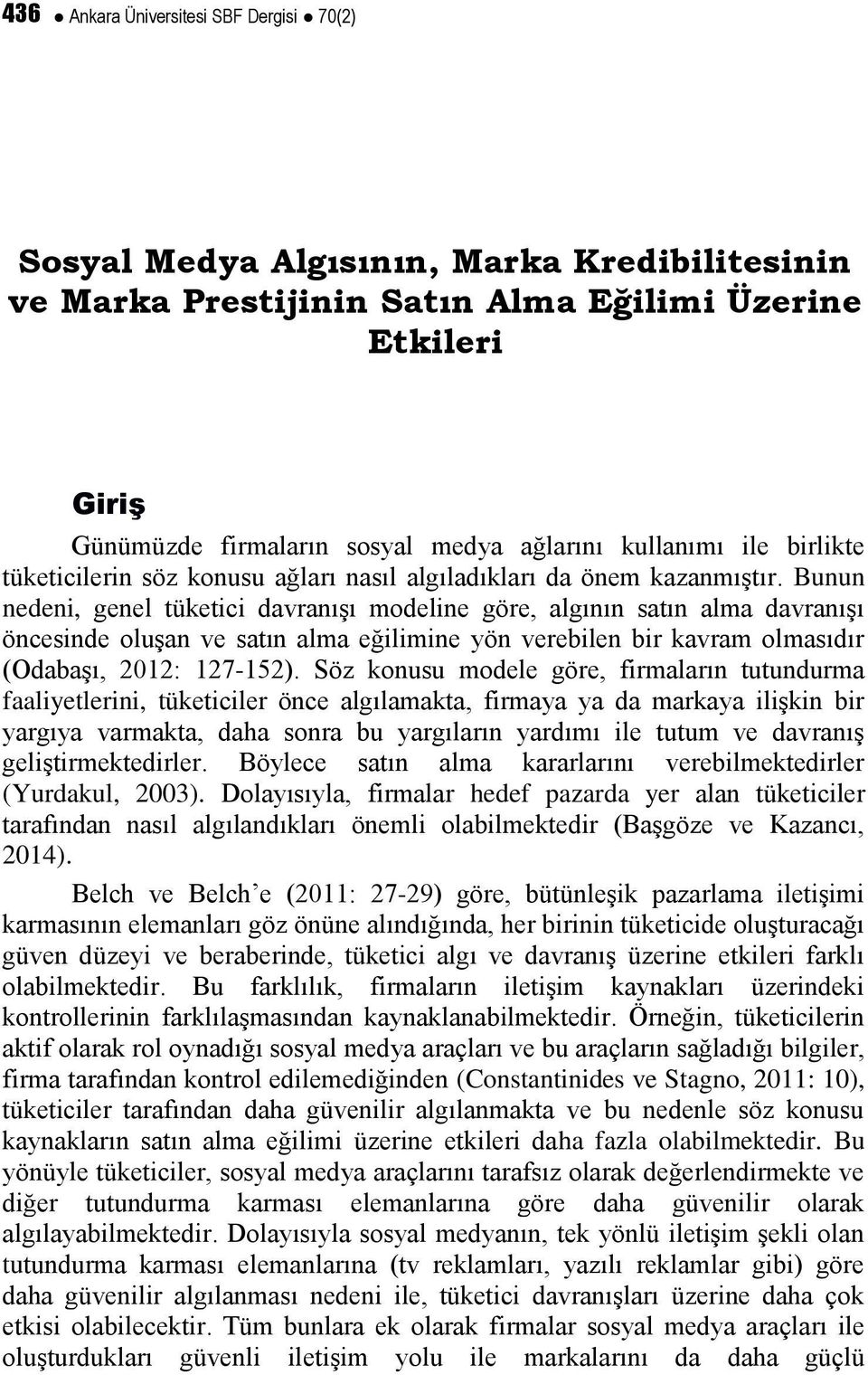 Bunun nedeni, genel tüketici davranışı modeline göre, algının satın alma davranışı öncesinde oluşan ve satın alma eğilimine yön verebilen bir kavram olmasıdır (Odabaşı, 2012: 127-152).