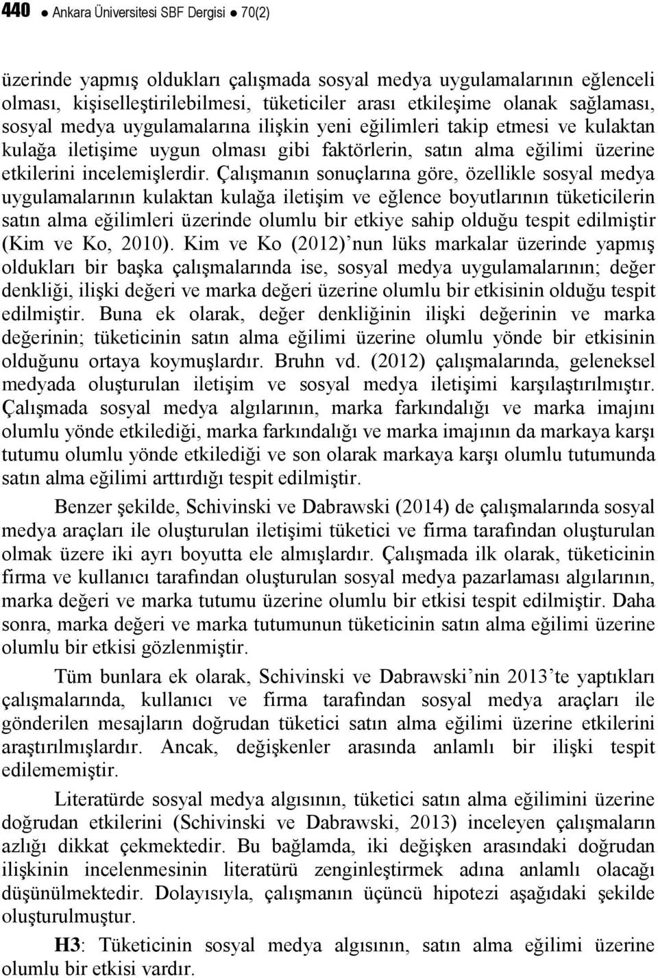 Çalışmanın sonuçlarına göre, özellikle sosyal medya uygulamalarının kulaktan kulağa iletişim ve eğlence boyutlarının tüketicilerin satın alma eğilimleri üzerinde olumlu bir etkiye sahip olduğu tespit