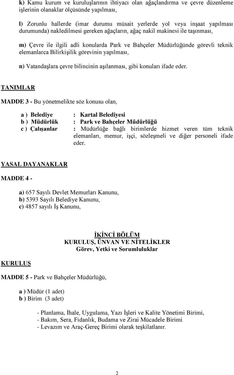 yapılması, n) Vatandaşlara çevre bilincinin aşılanması, gibi konuları ifade eder.