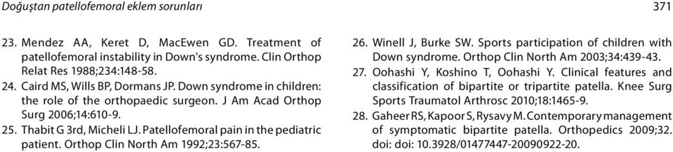 Patellofemoral pain in the pediatric patient. Orthop Clin North Am 1992;23:567-85. 26. Winell J, Burke SW. Sports participation of children with Down syndrome. Orthop Clin North Am 2003;34:439-43. 27.