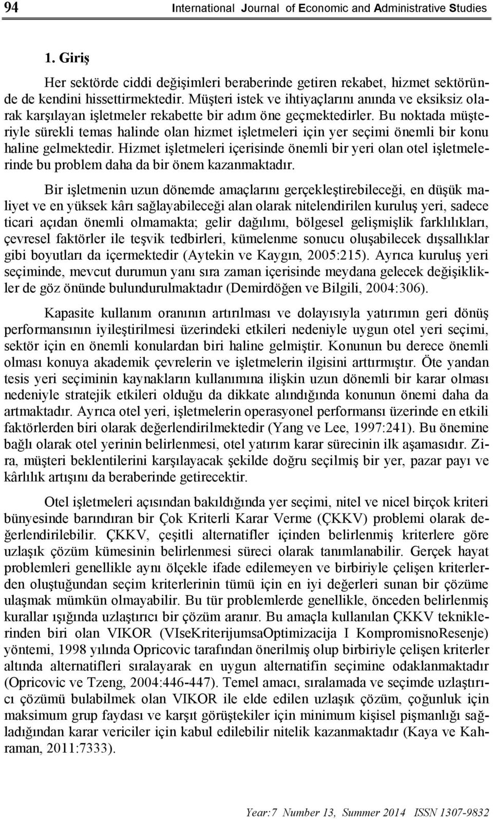 Bu noktada müşteriyle sürekli temas halinde olan hizmet işletmeleri için yer seçimi önemli bir konu haline gelmektedir.