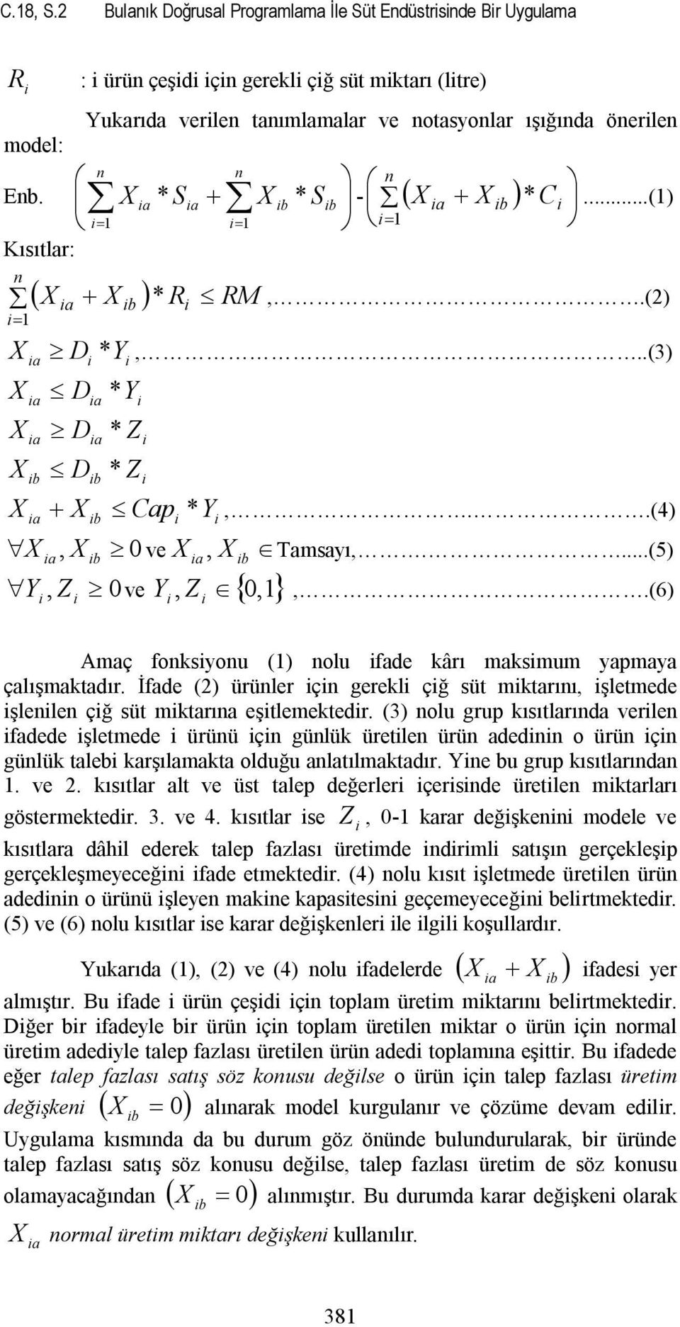 () " Z Amç fonksyonu () nolu fde kârı mksmum ypmy çlışmktdır. İfde () ürünler çn gerekl çğ süt mktrını, şletmede şlenlen çğ süt mktrın eştlemektedr.