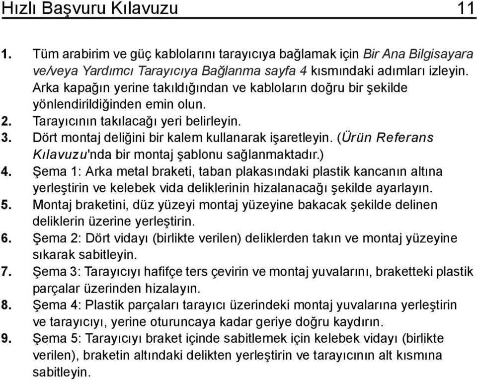 (Ürün Referans Kılavuzu'nda bir montaj şablonu sağlanmaktadır.) 4.