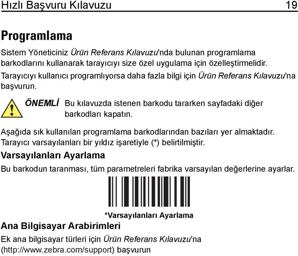 Aşağıda sık kullanılan programlama barkodlarından bazıları yer almaktadır. Tarayıcı varsayılanları bir yıldız işaretiyle (*) belirtilmiştir.