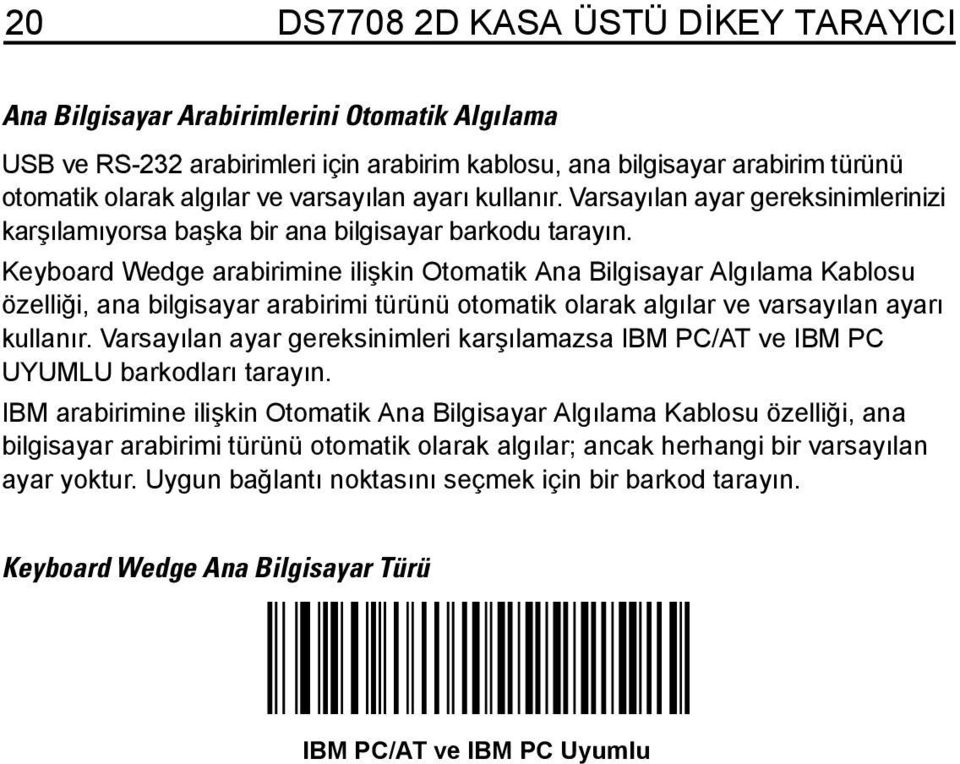 Keyboard Wedge arabirimine ilişkin Otomatik Ana Bilgisayar Algılama Kablosu özelliği, ana bilgisayar arabirimi türünü otomatik olarak algılar ve varsayılan ayarı kullanır.