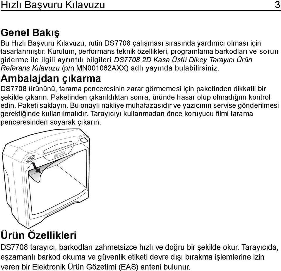 bulabilirsiniz. Ambalajdan çıkarma DS7708 ürününü, tarama penceresinin zarar görmemesi için paketinden dikkatli bir şekilde çıkarın.