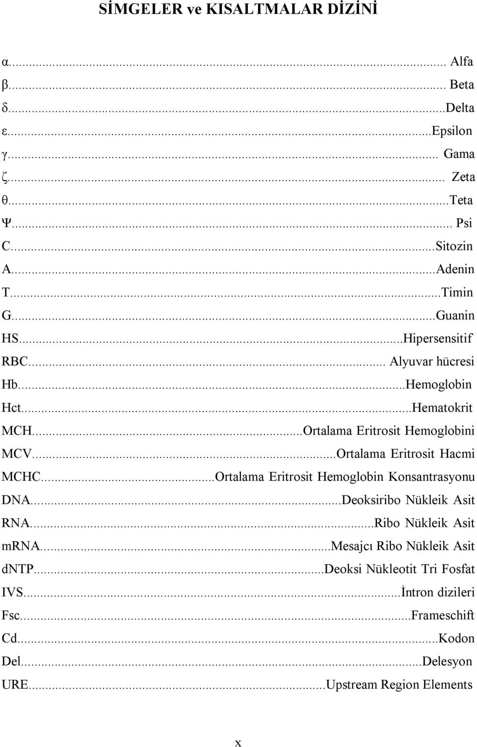 ..Ortalama Eritrosit Hacmi MCHC...Ortalama Eritrosit Hemoglobin Konsantrasyonu DNA...Deoksiribo Nükleik Asit RNA...Ribo Nükleik Asit mrna.